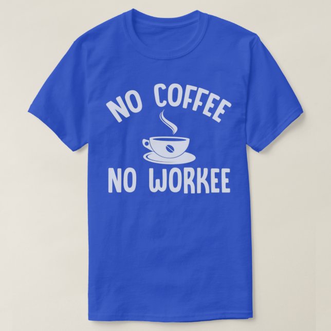 Kein Kaffee Keine Arbeit Weiß 2 T-Shirt (Design vorne)