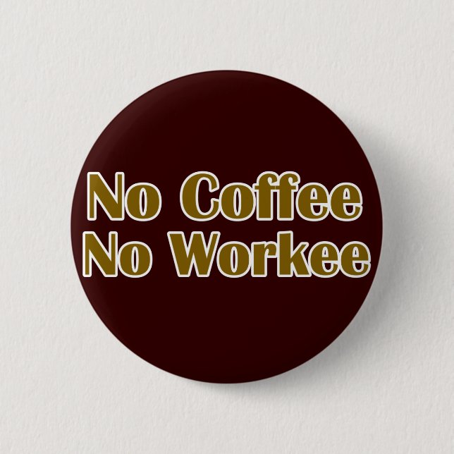 Kein Kaffee ohne Arbeit Button (Vorderseite)