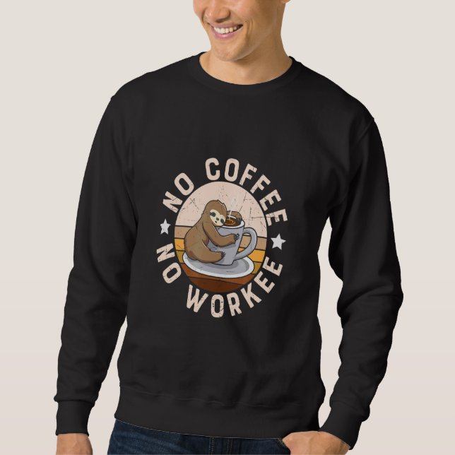 Kein Kaffee ohne Arbeitstisch Kaffee Drinker Sweatshirt (Vorderseite)