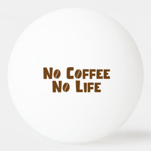 Kein Kaffee ohne Leben Tischtennisball