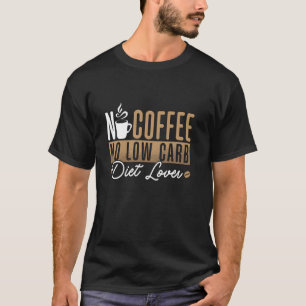 Kein Kaffee ohne Teppiche Diät Kaffee Lover Niedri T-Shirt