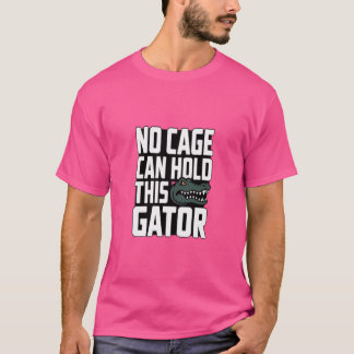 Kein Käfig kann diesen Alligator halten T-Shirt