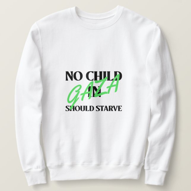 Kein Kind in Gaza sollte den Hunger im Gazastreife Sweatshirt (Design vorne)