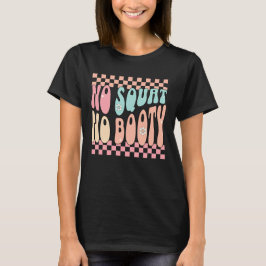 Kein Kniebeugen, kein Po Retro Groovy Fitnessstudi T-Shirt