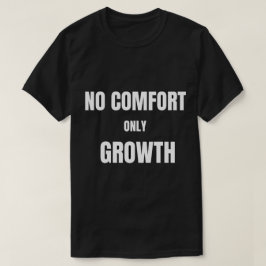 Kein Komfort, nur Wachstum T-Shirt