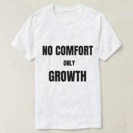 Kein Komfort, nur Wachstum | T-Shirt