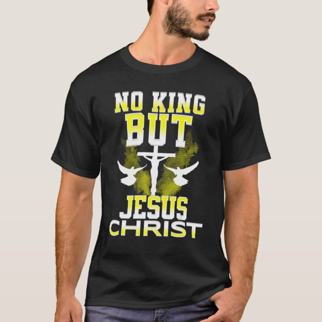 Kein König außer Christentum-Schrift Jesus gehe hi T-Shirt (Vorderseite)