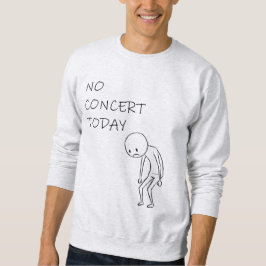 Kein Konzert heute - für alle Musikliebhaber Sweatshirt