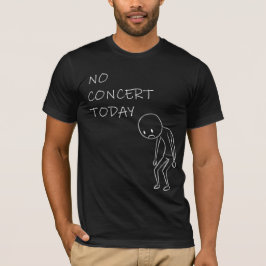 Kein Konzert heute | Lustiges Musikliebhaber-Gesch T-Shirt