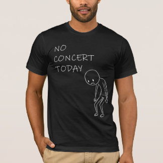 Kein Konzert heute | Lustiges Musikliebhaber-Gesch T-Shirt