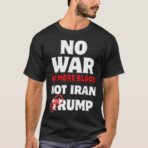 Kein Krieg kein Blut mehr Iran stoppt Trump T-Shirt