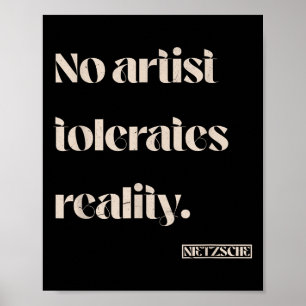 Kein Künstler toleriert die Realität. Nietzsche Zi Poster