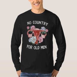 Kein Land für alte Männer Floral Uterus Feministis T-Shirt