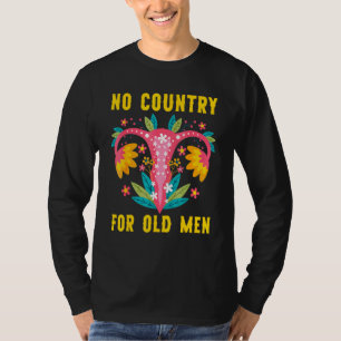 Kein Land für alte Männer Uterus Feministische Fra T-Shirt