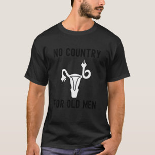 Kein Land für alte Männer Uterus Middle Finger Fem T-Shirt