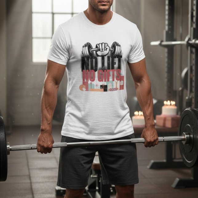 Kein Lift keine Geschenke Funny Gym motivierend Zi T-Shirt (Von Creator hochgeladen)