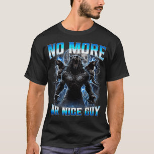 Kein Mr Nice Guy mehr Lustiger Alpha-Wolf-Meme T-Shirt