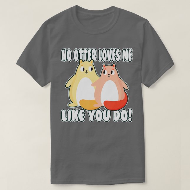 Kein Oter Lieben mir wie du tun, valentine Otter! T-Shirt (Design vorne)