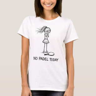 Kein Padel Heute Lustige Traurige Stockfigur Mädch T-Shirt