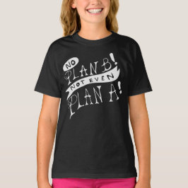 Kein Plan B, nicht einmal Plan A T-Shirt