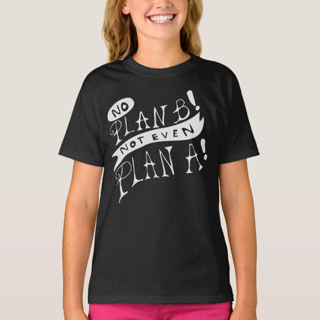 Kein Plan B, nicht einmal Plan A T-Shirt (Vorderseite)