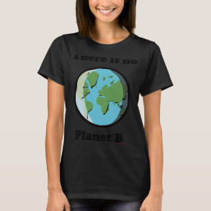 Kein Plan B zum Klimawandel am Tag der Erde T-Shirt