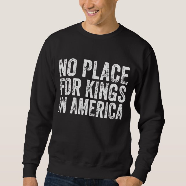 Kein Platz für Könige in Amerika - Anti-Monarchie Sweatshirt (Vorderseite)