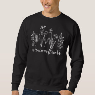 Kein Regen keine Blume Niedliche Blume Blume und N Sweatshirt