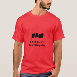 KEIN repariere ICH NICHT Ihren Computer T-Shirt