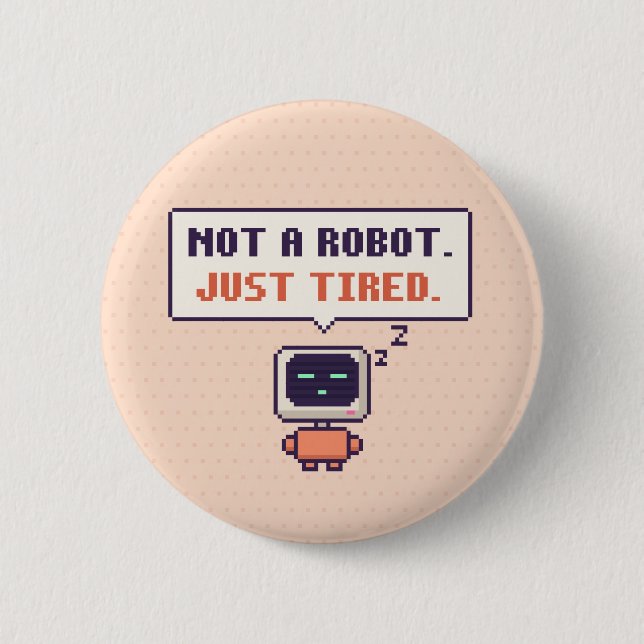 Kein Roboter. Nur müde. Lustiger AI-Pixel-Button Button (Vorderseite)