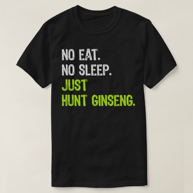 Kein Schlaf Wiederholung nur Jagd Ginseng Jagen T-Shirt (Design vorne)