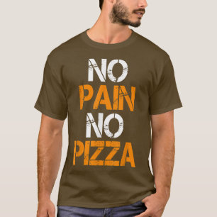 Kein Schmerz Keine Pizza Gym Workout Fitness Power T-Shirt