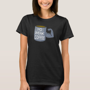 Kein schwacher Kaffee T-Shirt