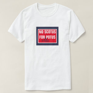 Kein SCOTUS für das Fake POTUS Oberster Gerichtsho T-Shirt