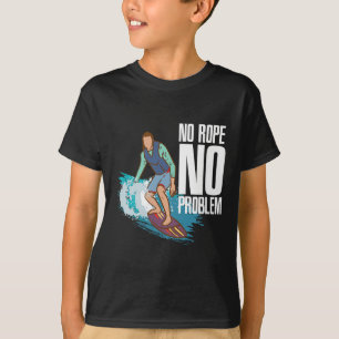 Kein Seil Kein Problem Zitat Wakesurfing Surfen Sp T-Shirt