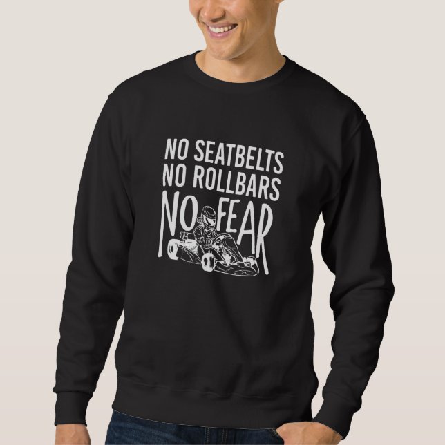 Kein Sicherheitsgurt Kein Überrollbügel Gokart Ren Sweatshirt (Vorderseite)