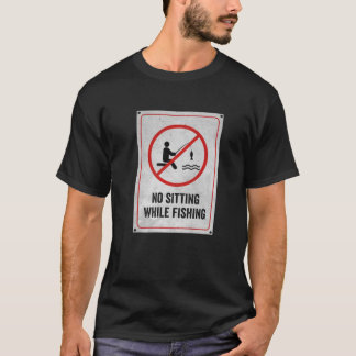 Kein Sitzen beim Fischen T-Shirt