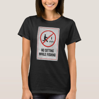 Kein Sitzen während des Fangs T-Shirt