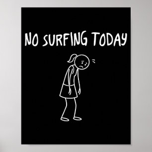 Kein Surfen heute Lustige traurige Figur Sarcastic Poster