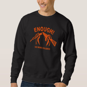 Kein Tag des Bewusstseins für Waffen Orange genug  Sweatshirt