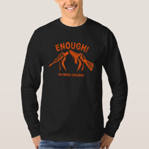 Kein Tag des Bewusstseins für Waffen Orange genug T-Shirt