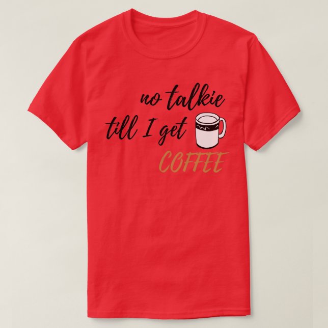 Kein Talkie bis ich Coffee Design bekommen 2 T-Shirt (Design vorne)