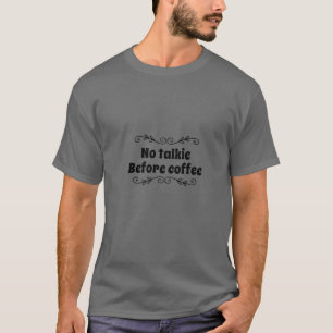 KEIN TALKIE VOR KAFFEE T-Shirt