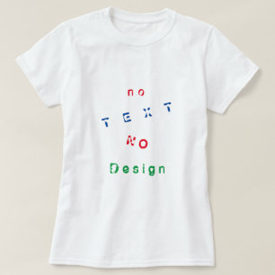 Kein Text Kein Design - Wählen Sie Ihre Lieblingsf T-Shirt