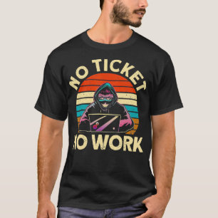 Kein Ticket Keine Arbeit IT Tech Support Nerd Geek T-Shirt