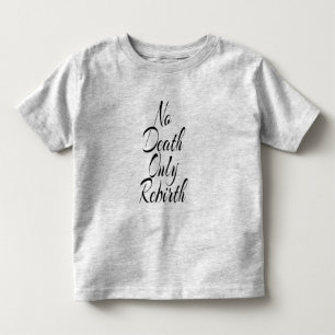 Kein Tod, nur Wiedergeburt TODDLER FEINJERSEY-T-SH Kleinkind T-shirt