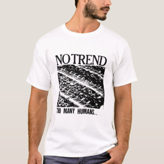 Kein Trend zu viele Menschen Klassischer T - Shirt