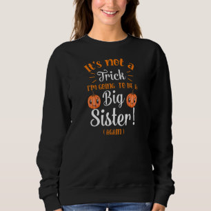 Kein Trick, ich werde wieder eine große Schwester Sweatshirt