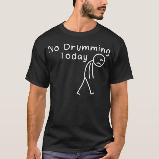 Kein Trommeln heute Lustiges Trommler Trauriger St T-Shirt