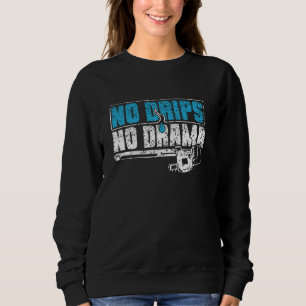 Kein Tropfen Kein Drama Pipefit Klempner Rohrleitu Sweatshirt